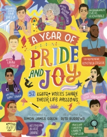 A Year of Pride and Joy : 52 LGBTQ+ Voices Share Their Life Passions by Simon James Green