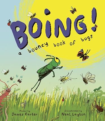 BOING! A Bouncy Book of Bugs by James Carter
