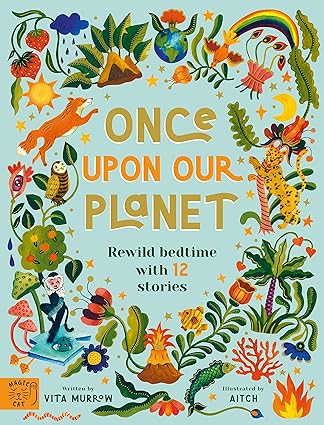 Once Upon Our Planet : Rewild bedtime with 12 stories by Vita Murrow