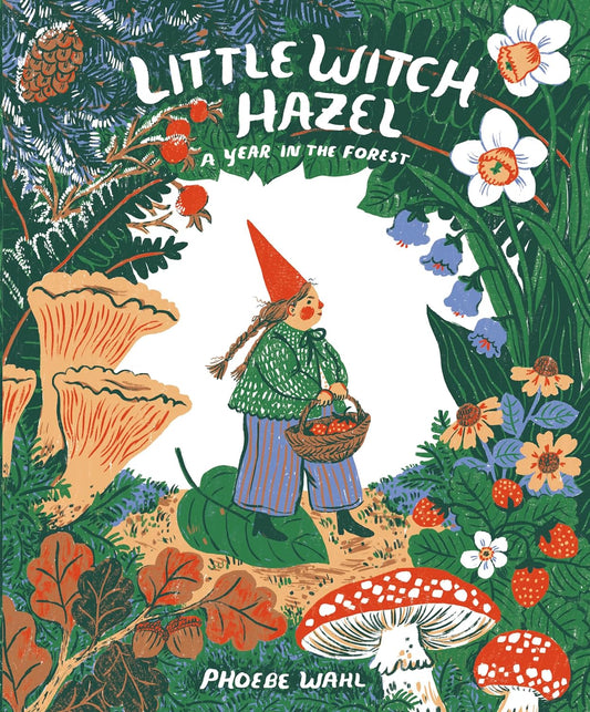 Little Witch Hazel - A Year In The Forest by Phoebe Wahl